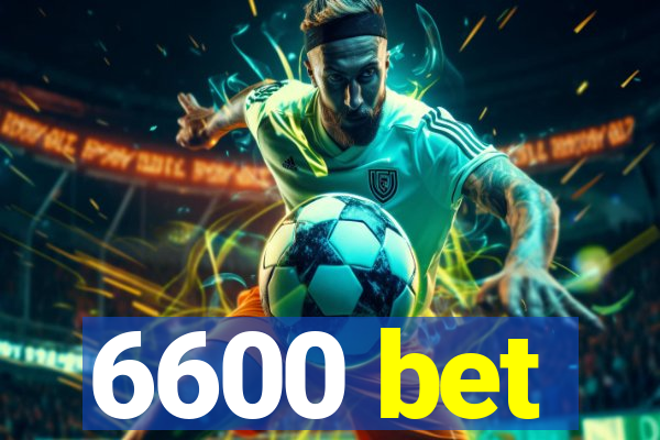 6600 bet